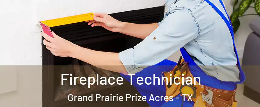 Fireplace Technician Grand Prairie Prize Acres - TX