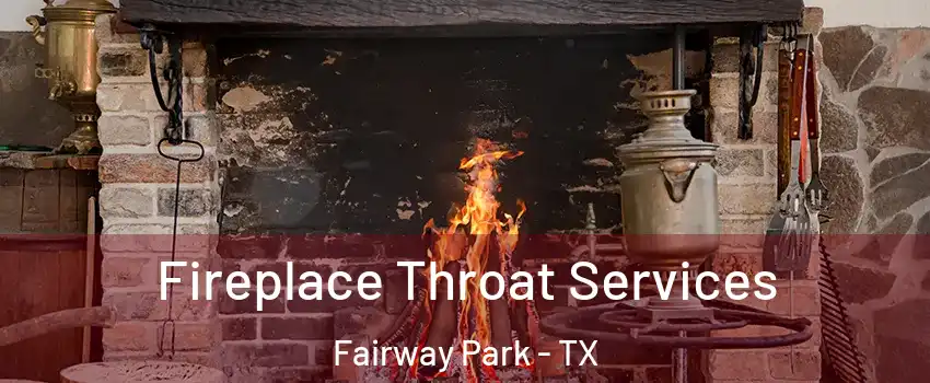 Fireplace Throat Services Fairway Park - TX