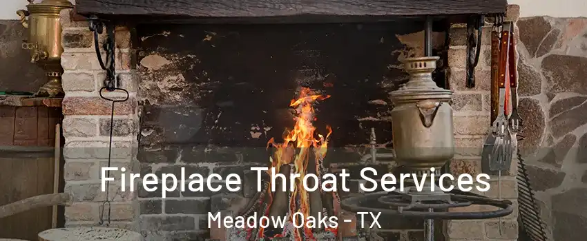 Fireplace Throat Services Meadow Oaks - TX