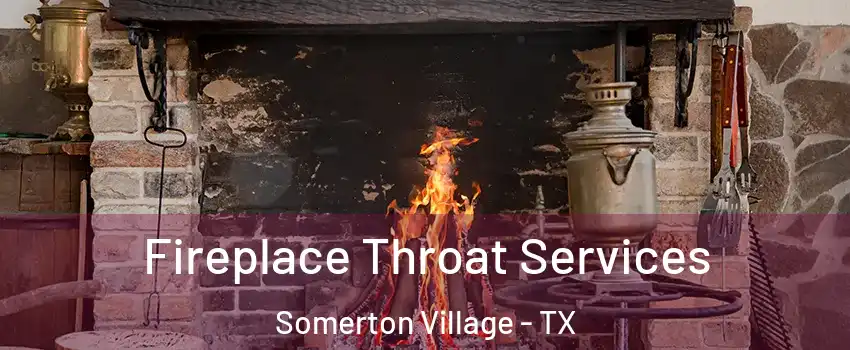 Fireplace Throat Services Somerton Village - TX