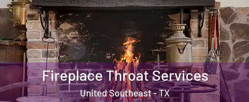 Fireplace Throat Services United Southeast - TX