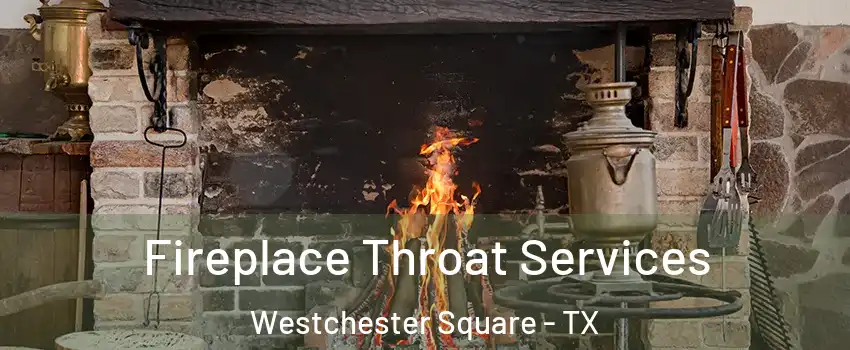 Fireplace Throat Services Westchester Square - TX