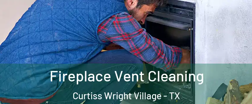 Fireplace Vent Cleaning Curtiss Wright Village - TX