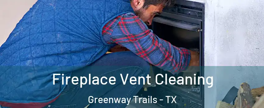 Fireplace Vent Cleaning Greenway Trails - TX