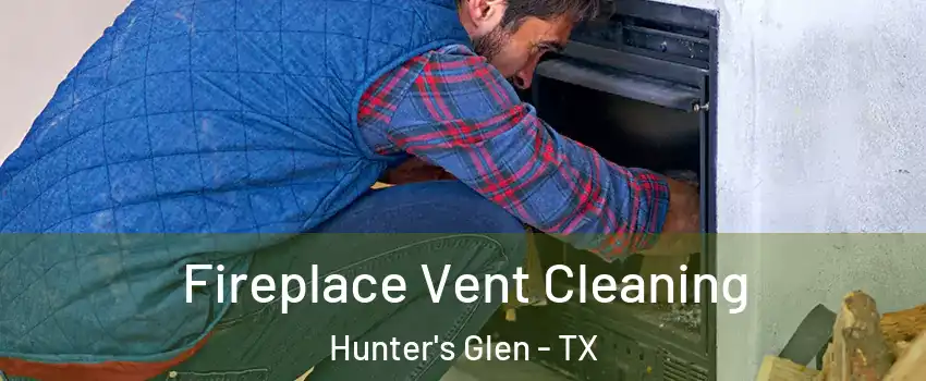 Fireplace Vent Cleaning Hunter's Glen - TX