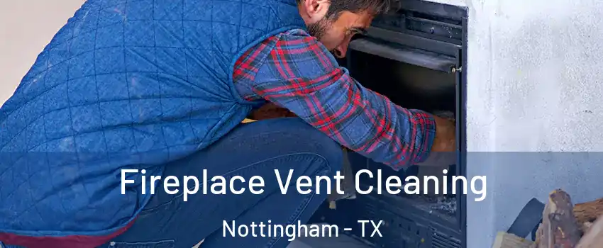 Fireplace Vent Cleaning Nottingham - TX