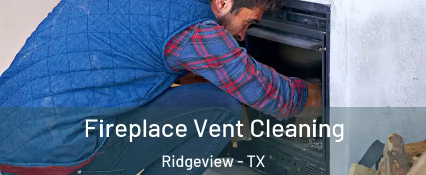 Fireplace Vent Cleaning Ridgeview - TX