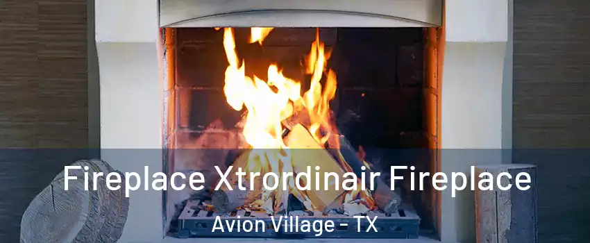 Fireplace Xtrordinair Fireplace Avion Village - TX