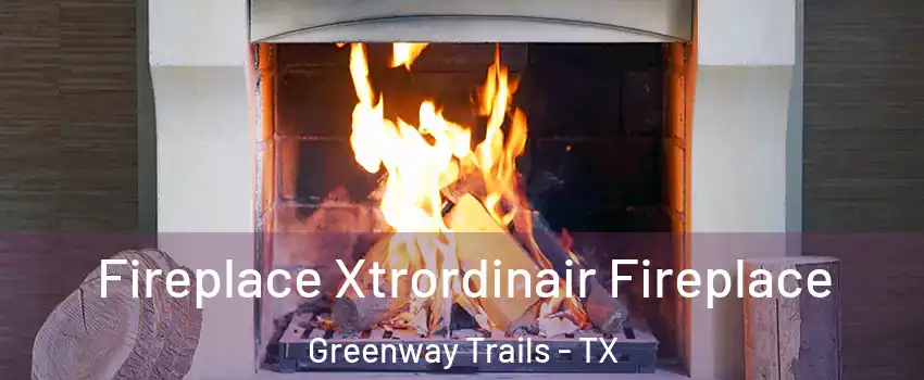 Fireplace Xtrordinair Fireplace Greenway Trails - TX