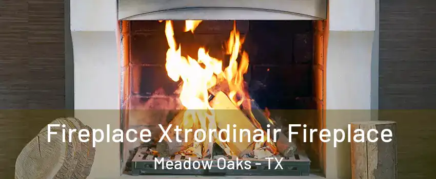 Fireplace Xtrordinair Fireplace Meadow Oaks - TX
