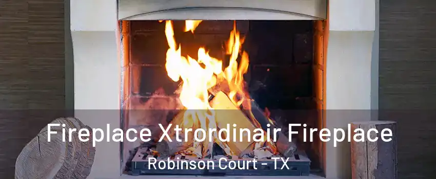 Fireplace Xtrordinair Fireplace Robinson Court - TX