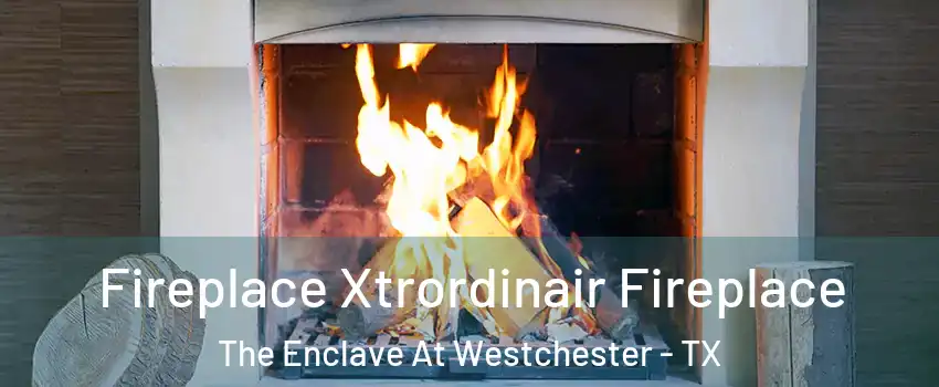 Fireplace Xtrordinair Fireplace The Enclave At Westchester - TX