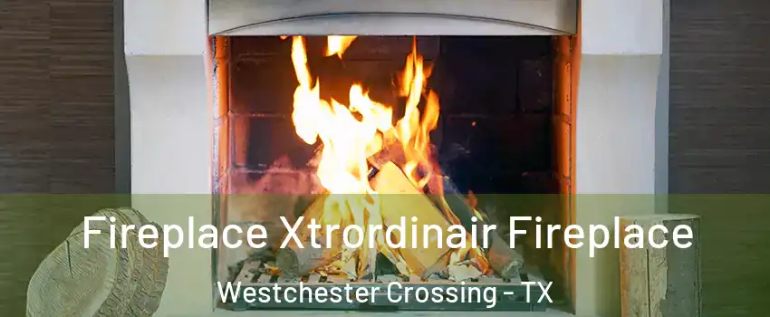 Fireplace Xtrordinair Fireplace Westchester Crossing - TX