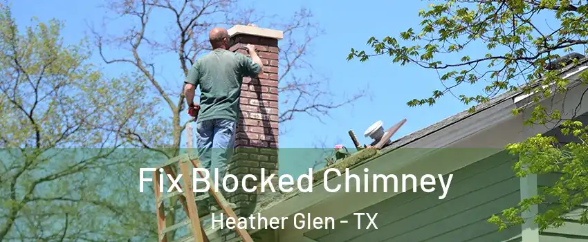 Fix Blocked Chimney Heather Glen - TX