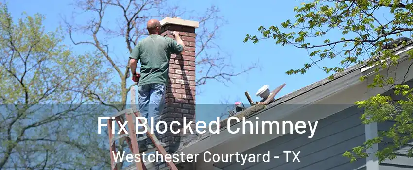Fix Blocked Chimney Westchester Courtyard - TX