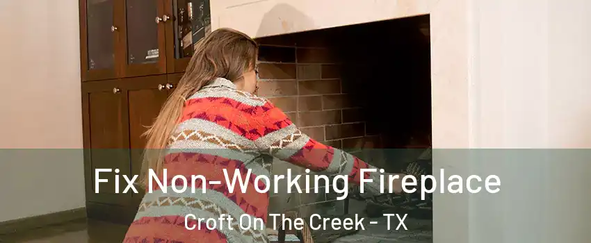 Fix Non-Working Fireplace Croft On The Creek - TX