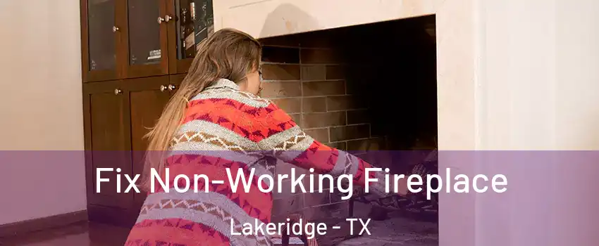 Fix Non-Working Fireplace Lakeridge - TX