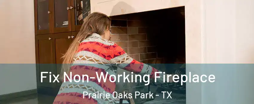 Fix Non-Working Fireplace Prairie Oaks Park - TX