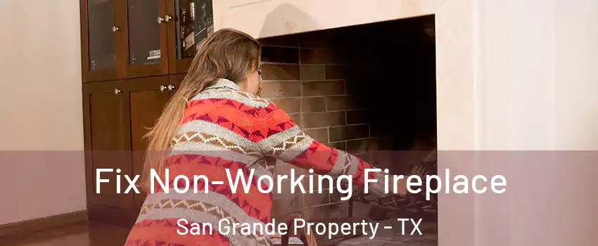 Fix Non-Working Fireplace San Grande Property - TX