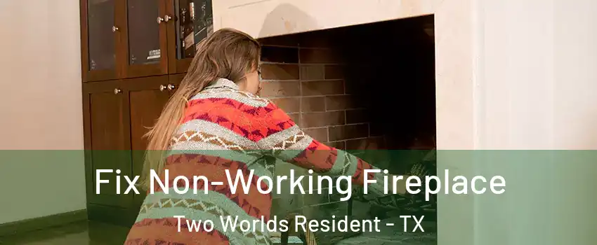 Fix Non-Working Fireplace Two Worlds Resident - TX