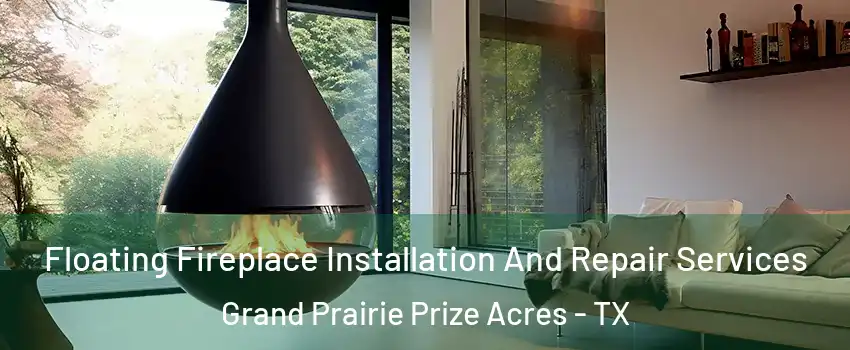 Floating Fireplace Installation And Repair Services Grand Prairie Prize Acres - TX