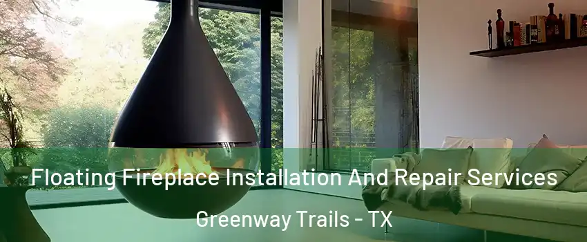 Floating Fireplace Installation And Repair Services Greenway Trails - TX