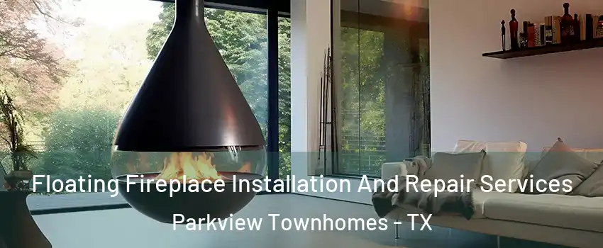 Floating Fireplace Installation And Repair Services Parkview Townhomes - TX
