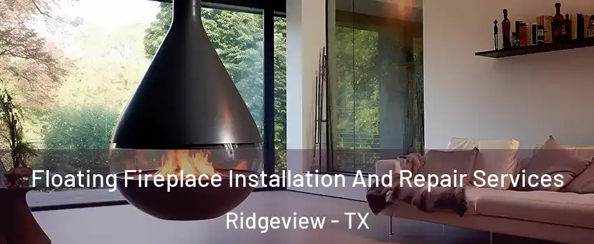 Floating Fireplace Installation And Repair Services Ridgeview - TX