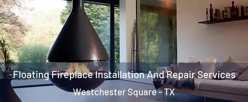 Floating Fireplace Installation And Repair Services Westchester Square - TX