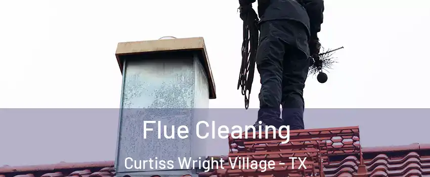 Flue Cleaning Curtiss Wright Village - TX