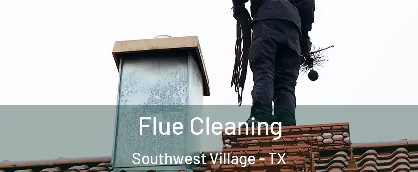 Flue Cleaning Southwest Village - TX