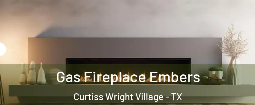 Gas Fireplace Embers Curtiss Wright Village - TX