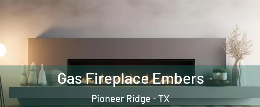 Gas Fireplace Embers Pioneer Ridge - TX