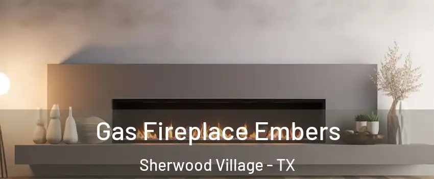Gas Fireplace Embers Sherwood Village - TX