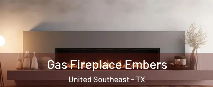 Gas Fireplace Embers United Southeast - TX