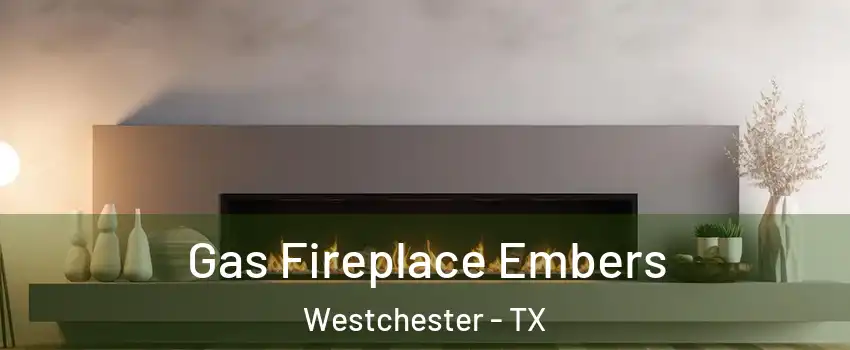 Gas Fireplace Embers Westchester - TX