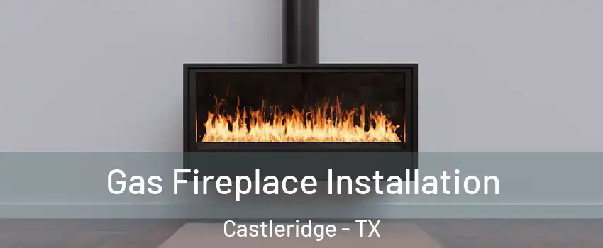 Gas Fireplace Installation Castleridge - TX