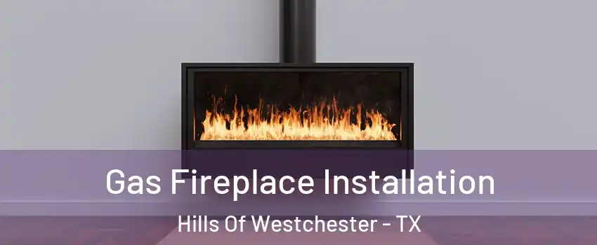 Gas Fireplace Installation Hills Of Westchester - TX