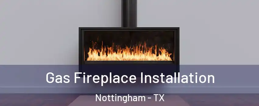 Gas Fireplace Installation Nottingham - TX