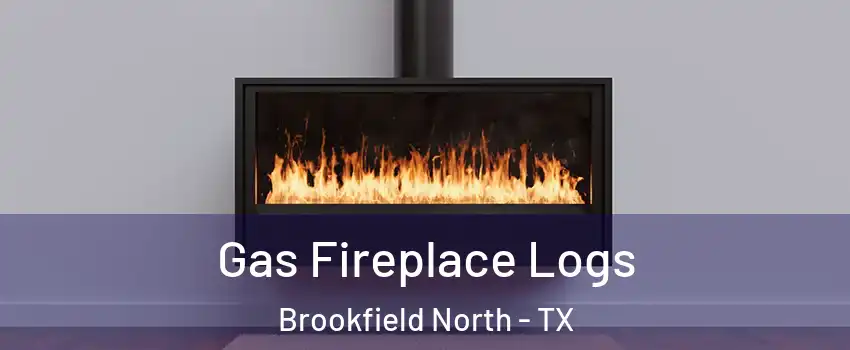 Gas Fireplace Logs Brookfield North - TX