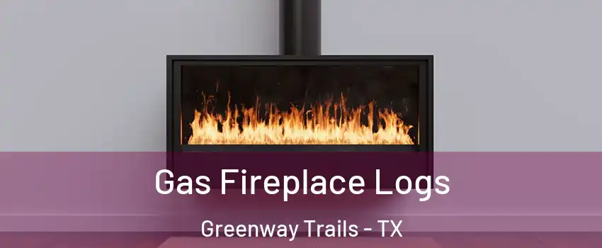 Gas Fireplace Logs Greenway Trails - TX