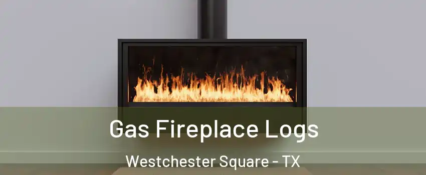 Gas Fireplace Logs Westchester Square - TX