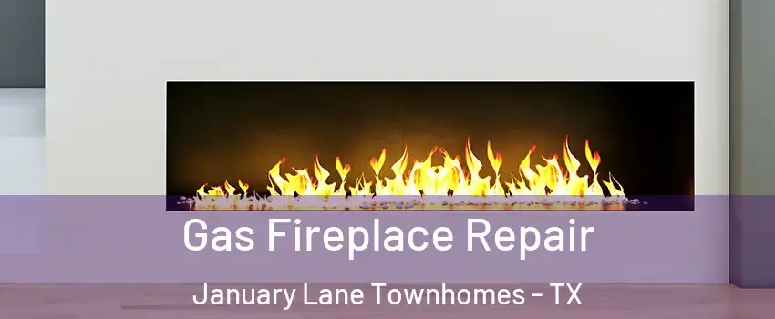 Gas Fireplace Repair January Lane Townhomes - TX
