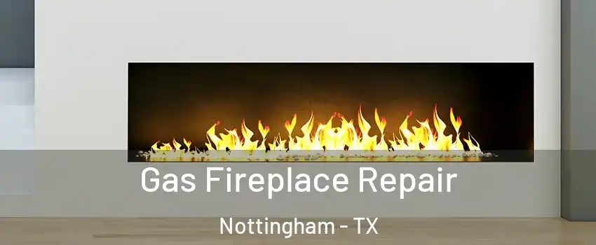 Gas Fireplace Repair Nottingham - TX