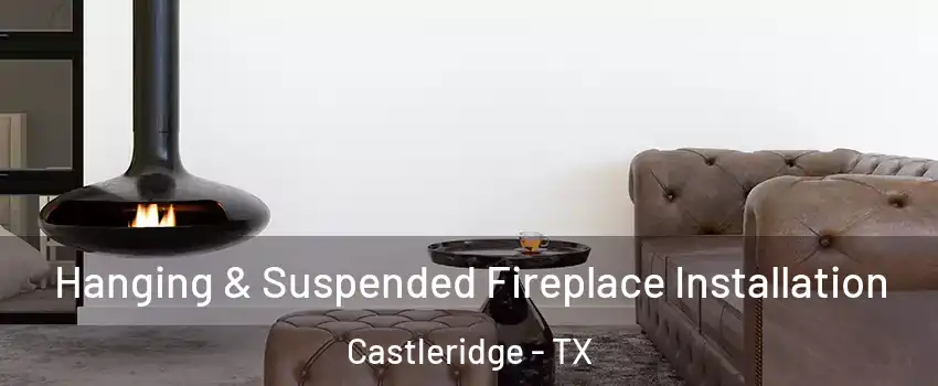 Hanging & Suspended Fireplace Installation Castleridge - TX