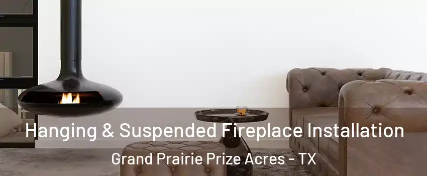 Hanging & Suspended Fireplace Installation Grand Prairie Prize Acres - TX