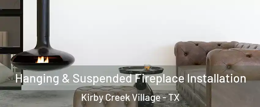 Hanging & Suspended Fireplace Installation Kirby Creek Village - TX