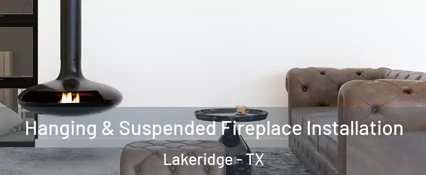 Hanging & Suspended Fireplace Installation Lakeridge - TX