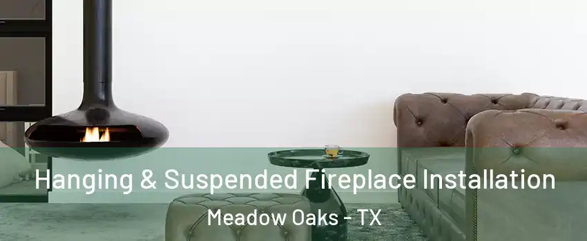 Hanging & Suspended Fireplace Installation Meadow Oaks - TX