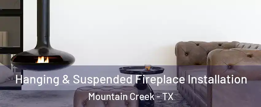 Hanging & Suspended Fireplace Installation Mountain Creek - TX